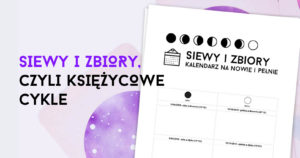 Read more about the article Siewy i zbiory, czyli jak zasiewać intencję na nowiu Księżyca, aby zbierać owoce na pełni